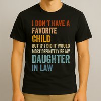 I Dont Have A Favorite Child But If I Did It Would Most My Daughter In Law T-Shirt