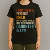 I Dont Have A Favorite Child But If I Did It Would Most My Daughter In Law T-Shirt