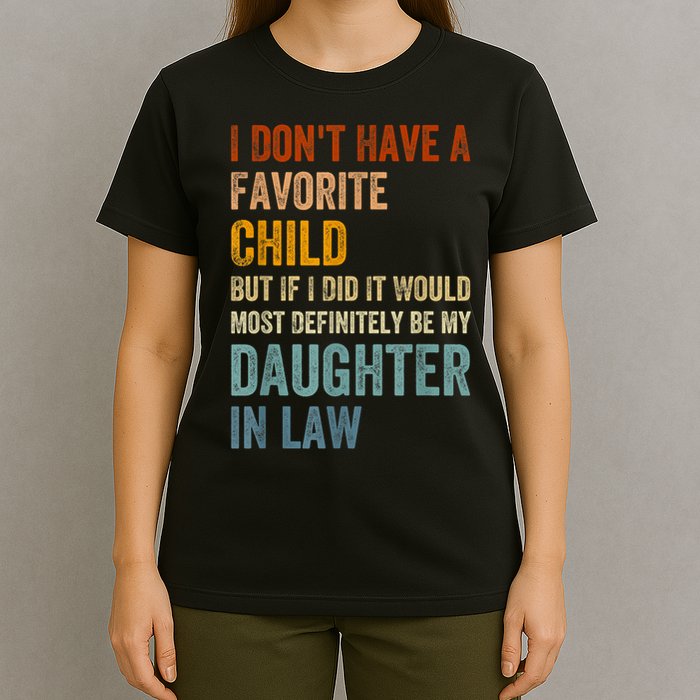 I Dont Have A Favorite Child But If I Did It Would Most My Daughter In Law T-Shirt