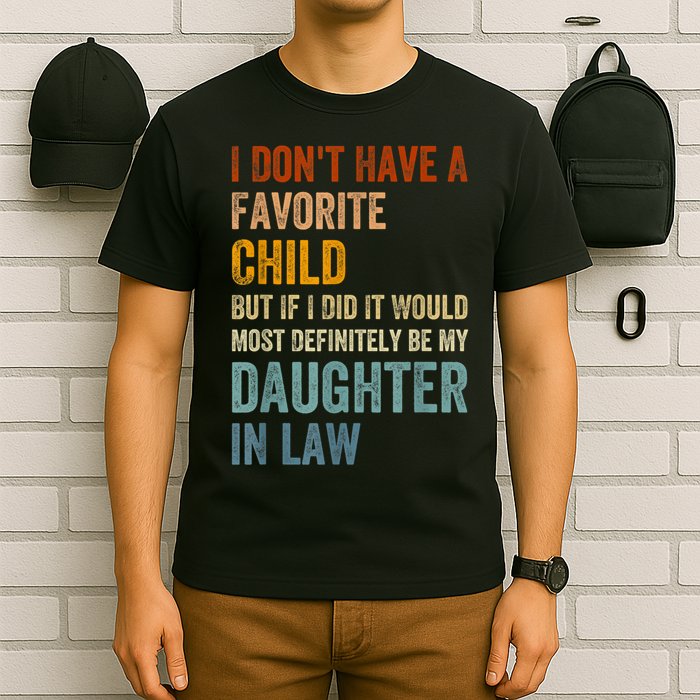 I Dont Have A Favorite Child But If I Did It Would Most My Daughter In Law T-Shirt