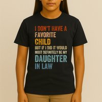I Dont Have A Favorite Child But If I Did It Would Most My Daughter In Law T-Shirt
