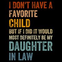I Dont Have A Favorite Child But If I Did It Would Most My Daughter In Law Flat Bill Trucker Hat