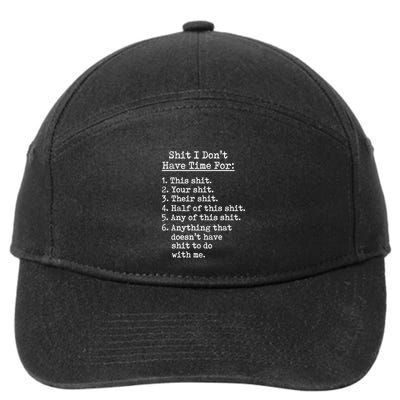 I Dont Have Time For Anything Have Shit To Do With Me Sarcastic Funny 7-Panel Snapback Hat