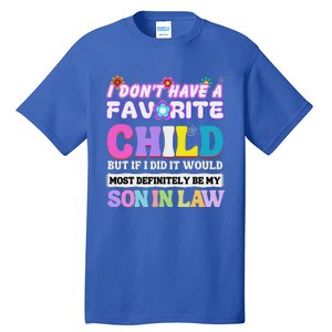 I DonT Have A Favorite Child But If I Did Son In Law Tall T-Shirt