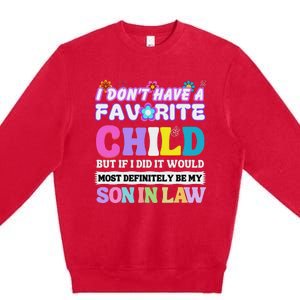 I DonT Have A Favorite Child But If I Did Son In Law Premium Crewneck Sweatshirt