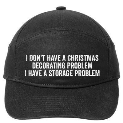 I DonT Have A Christmas Decorating Problem I Have A Storage 7-Panel Snapback Hat