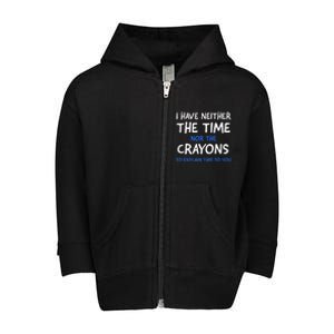 I Don't Have The Time Or The Crayons Funny Sarcasm Quote Toddler Zip Fleece Hoodie