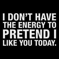 I DonT Have The Energy To Pretend I Like You Today Daily Commute Backpack