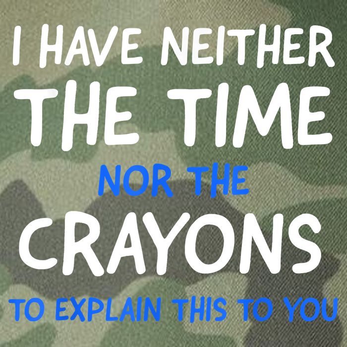 I Don't Have The Time Or The Crayons Funny Sarcasm Quote Legacy Tie Dye Trucker Hat