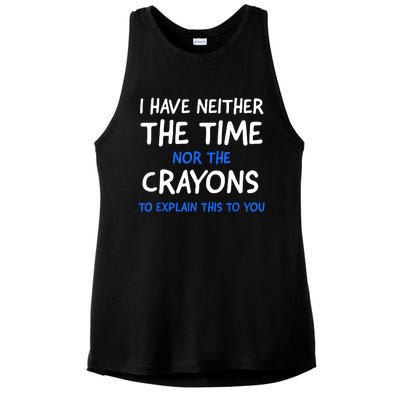 I Don't Have The Time Or The Crayons Funny Sarcasm Quote Ladies PosiCharge Tri-Blend Wicking Tank