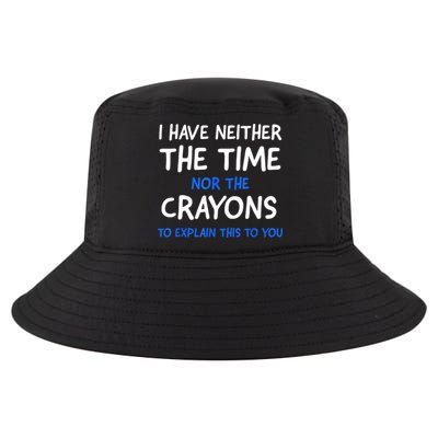 I Don't Have The Time Or The Crayons Funny Sarcasm Quote Cool Comfort Performance Bucket Hat