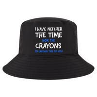 I Don't Have The Time Or The Crayons Funny Sarcasm Quote Cool Comfort Performance Bucket Hat