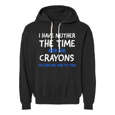 I Don't Have The Time Or The Crayons Funny Sarcasm Quote Garment-Dyed Fleece Hoodie