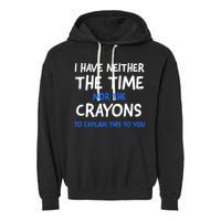 I Don't Have The Time Or The Crayons Funny Sarcasm Quote Garment-Dyed Fleece Hoodie