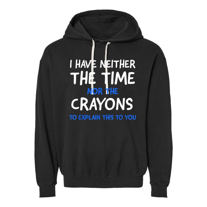 I Don't Have The Time Or The Crayons Funny Sarcasm Quote Garment-Dyed Fleece Hoodie