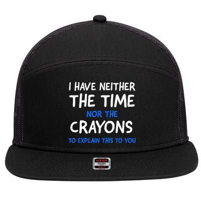 I Don't Have The Time Or The Crayons Funny Sarcasm Quote 7 Panel Mesh Trucker Snapback Hat