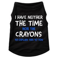 I Don't Have The Time Or The Crayons Funny Sarcasm Quote Doggie Tank