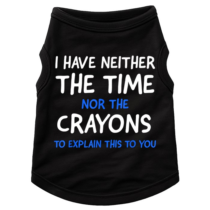 I Don't Have The Time Or The Crayons Funny Sarcasm Quote Doggie Tank