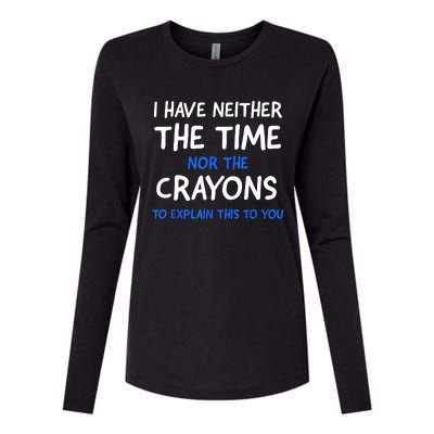 I Don't Have The Time Or The Crayons Funny Sarcasm Quote Womens Cotton Relaxed Long Sleeve T-Shirt