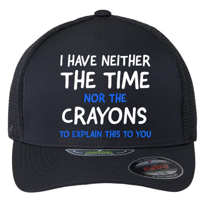 I Don't Have The Time Or The Crayons Funny Sarcasm Quote Flexfit Unipanel Trucker Cap