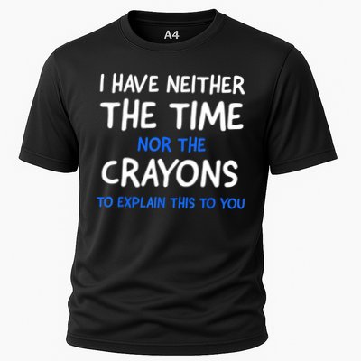 I Don't Have The Time Or The Crayons Funny Sarcasm Quote Performance Shirt