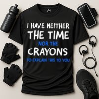 I Don't Have The Time Or The Crayons Funny Sarcasm Quote Performance Shirt