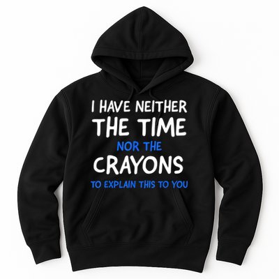 I Don't Have The Time Or The Crayons Funny Sarcasm Quote Hoodie