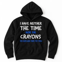 I Don't Have The Time Or The Crayons Funny Sarcasm Quote Hoodie