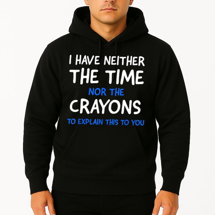 I Don't Have The Time Or The Crayons Funny Sarcasm Quote Hoodie