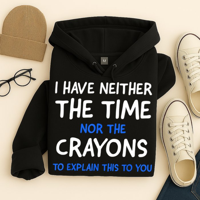 I Don't Have The Time Or The Crayons Funny Sarcasm Quote Hoodie