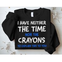 I Don't Have The Time Or The Crayons Funny Sarcasm Quote Sweatshirt