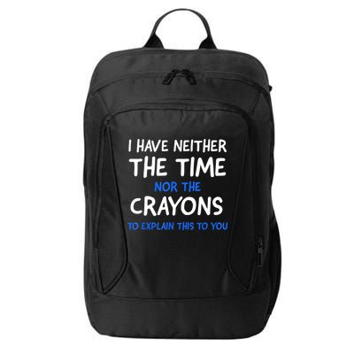 I Don't Have The Time Or The Crayons Funny Sarcasm Quote City Backpack