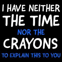 I Don't Have The Time Or The Crayons Funny Sarcasm Quote Sustainable Bucket Hat