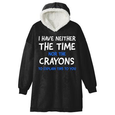 I Don't Have The Time Or The Crayons Funny Sarcasm Quote Hooded Wearable Blanket