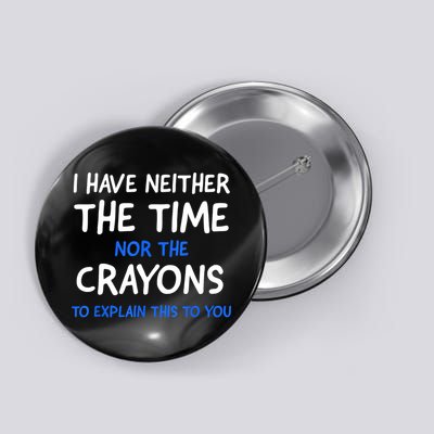 I Don't Have The Time Or The Crayons Funny Sarcasm Quote Button