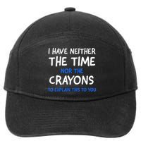 I Don't Have The Time Or The Crayons Funny Sarcasm Quote 7-Panel Snapback Hat