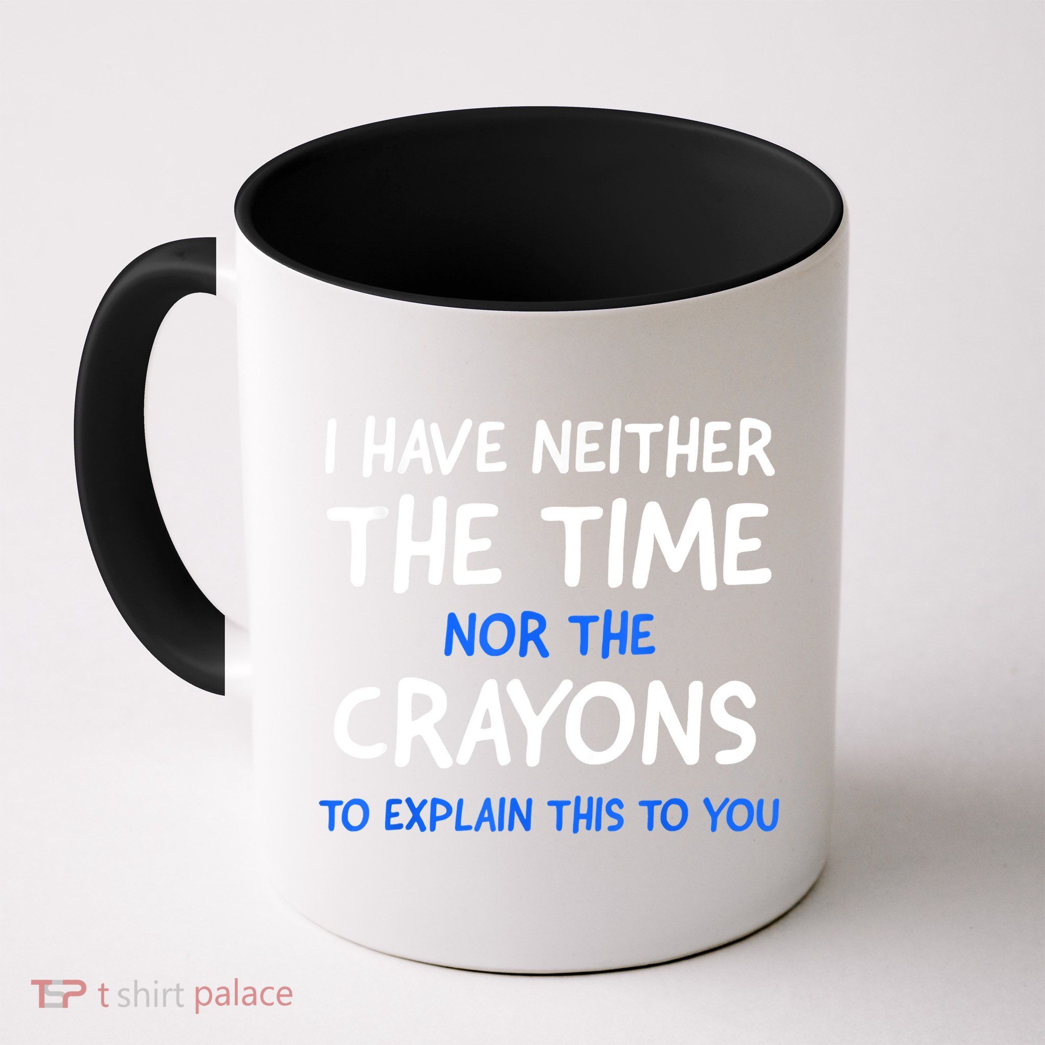 I Don't Have The Time Or The Crayons Funny Sarcasm Quote Mug