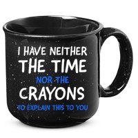 I Don't Have The Time Or The Crayons Funny Sarcasm Quote 15oz Campfire Ceramic Mug