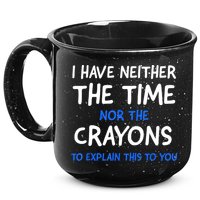 I Don't Have The Time Or The Crayons Funny Sarcasm Quote 15oz Campfire Ceramic Mug
