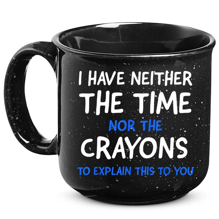 I Don't Have The Time Or The Crayons Funny Sarcasm Quote 15oz Campfire Ceramic Mug