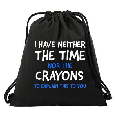 I Don't Have The Time Or The Crayons Funny Sarcasm Quote Drawstring Bag