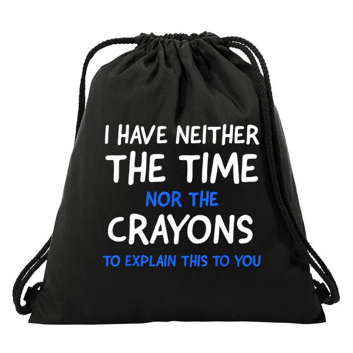 I Don't Have The Time Or The Crayons Funny Sarcasm Quote Drawstring Bag