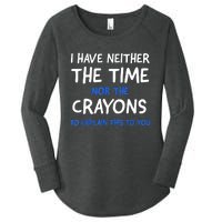 I Don't Have The Time Or The Crayons Funny Sarcasm Quote Women's Perfect Tri Tunic Long Sleeve Shirt