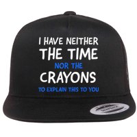 I Don't Have The Time Or The Crayons Funny Sarcasm Quote Flatbill Hat