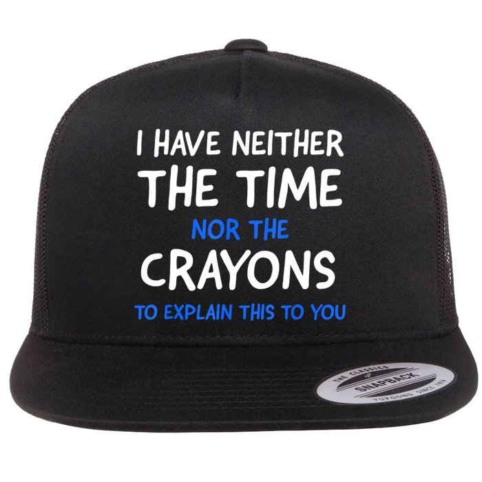 I Don't Have The Time Or The Crayons Funny Sarcasm Quote Flatbill Hat