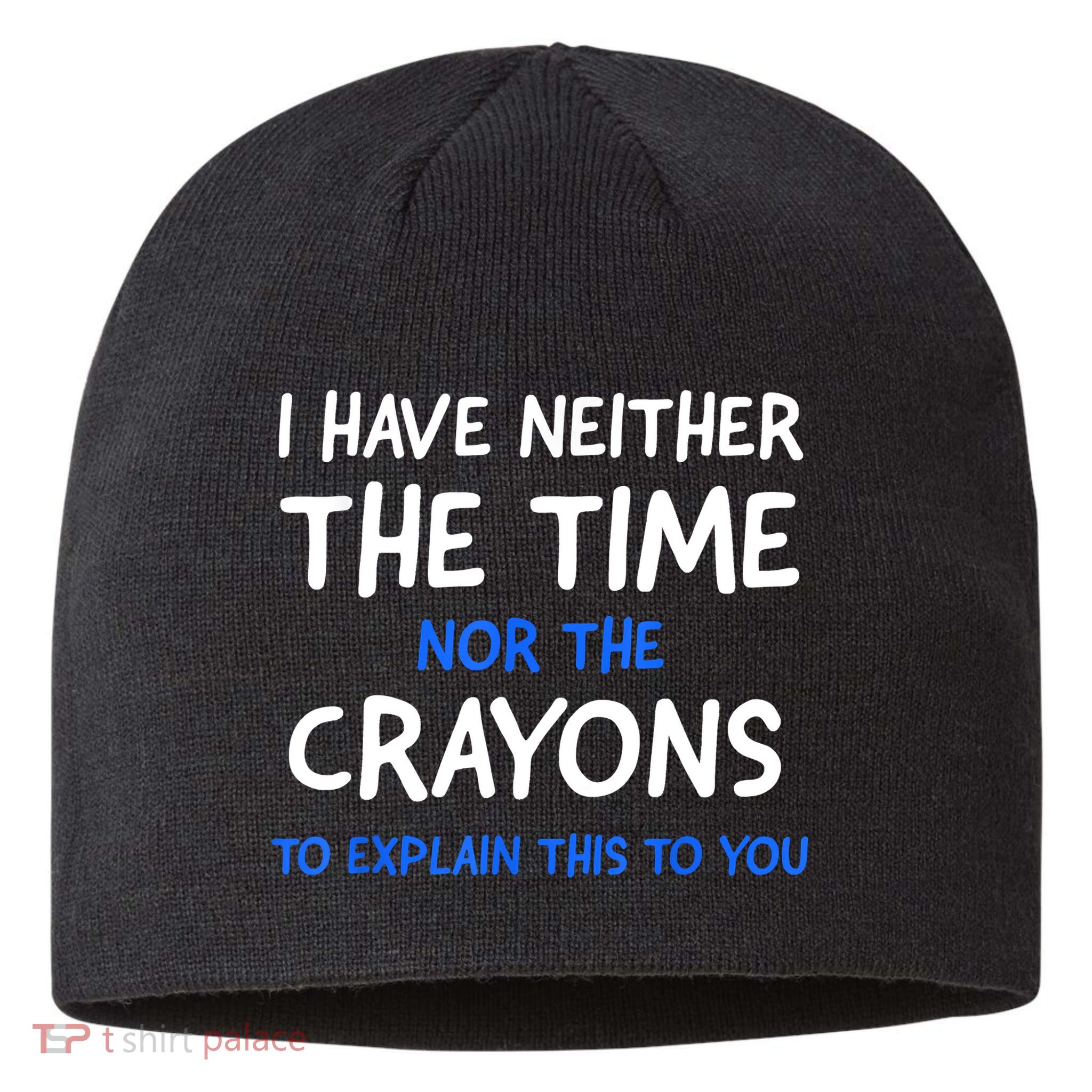 I Don't Have The Time Or The Crayons Funny Sarcasm Quote Sustainable Beanie