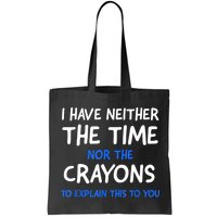 I Don't Have The Time Or The Crayons Funny Sarcasm Quote Bag