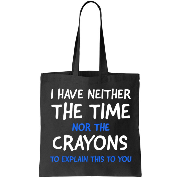 I Don't Have The Time Or The Crayons Funny Sarcasm Quote Bag