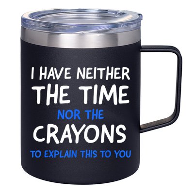 I Don't Have The Time Or The Crayons Funny Sarcasm Quote 12oz Stainless Steel Coffee Mug