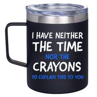 I Don't Have The Time Or The Crayons Funny Sarcasm Quote 12oz Stainless Steel Coffee Mug